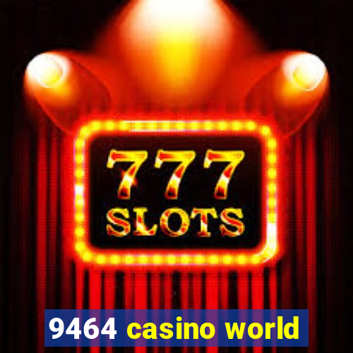 9464 casino world